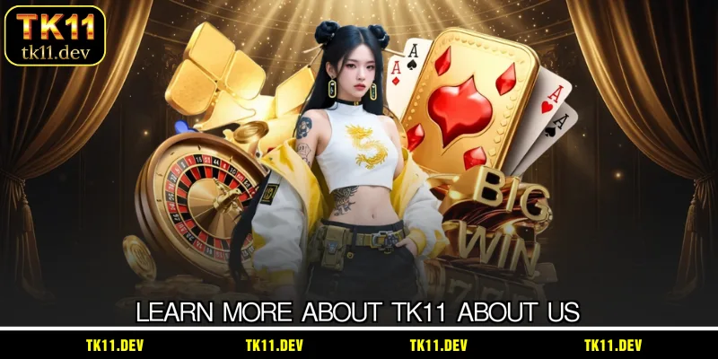 Learn more about TK11 about us